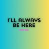 Download track I'll Always Be Here