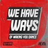 Download track We Have Ways Of Making You Dance