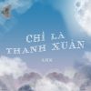 Download track Chỉ Là Thanh Xuân