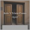 Download track Solo Y Triste Como Ayer