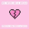 Download track We Were On A Break (Precis Som Ross & Rach)