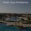 Download track Astounding Ambiance For Hotels