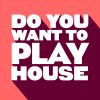 Download track Do You Want To Play House (Original Mix)