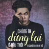 Download track Chung Ta Dung Lai O Day Thoi