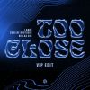 Download track Too Close (VIP Edit)