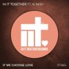 Download track If We Choose Love (Extended Mix)