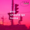 Download track You Should Go Home