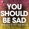 Download track You Should Be Sad (Extended Workout Remix)