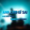 Download track Anh Làm Gì Sai (Thanh Huyy Remix, Instrumental)