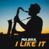 Download track I Like It (Ma. Bra. Extended Mix)