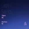 Download track Lately, I See You (Deep House Mix)