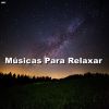 Download track Músicas Para Relaxar, Piano Para Meditar, Piano Para Dormir, Piano Para Acalmar, Piano Para Estudar