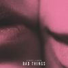 Download track Bad Things