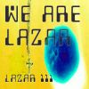 Download track We Are Lazar, Pt. 6