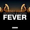 Download track Fever (Yves V Vs. Skytech & Fafaq) (Extended Mix)