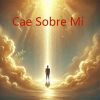 Download track Cae Sobre Mí