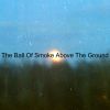 Download track The Ball Of Smoke Above The Ground (Instrumental Edit)