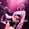 Download track I Love Sexy Girls