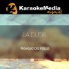 Download track La Duda (Karaoke Version) [In The Style Of Pegasso Del Pollo]