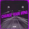 Download track Change Your Mind (Extended Version)