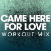 Download track Came Here For Love (Workout Mix)