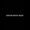 Download track Khush Hoon Main