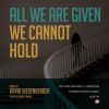 Download track All We Are Given We Cannot Hold: IV. The Thorn Birds