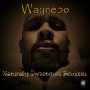 Download track Naturally Sweetened (Waynebo's Electric Maestro Remix)