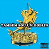 Download track Também Sou Um Goblin