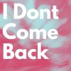 Download track I Dont Come Back (Extended Mix)