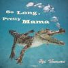 Download track So Long, Pretty Mama