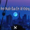 Download track Anh Muốn Đưa Em Về Không (Remix)