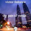 Download track The Pain Of Venus (Victor Fedorow Remix)