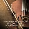 Download track I'm Gonna Move You Out And Get Somebody Else