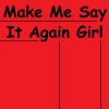 Download track Make Me Say It Again Girl (Slowed Remix)