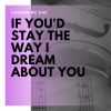 Download track If You'd Stay The Way I Dream About You