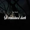 Download track It Remained Dark