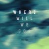 Download track Where Will We Go?