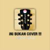 Download track INI BUKAN COVER!!!