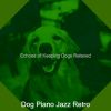 Download track Cultivated Solo Piano Jazz - Vibe For Relaxing Dogs