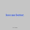 Download track Love Me Better. (Slowed)