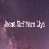 Download track Jeena Sirf Mere Liye