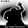 Download track Robx - No Time To Pray