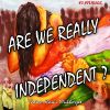 Download track Are We Actually Independent?