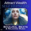 Download track Attract Wealth Self Hypnosis With Beta Binaural Beats And Relaxing Music