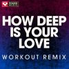 Download track How Deep Is Your Love (Workout Remix)