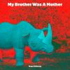 Download track My Brother Was A Mother