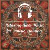 Download track Relaxing Jazz Music For Tantric Training (8D Audio)