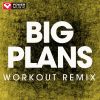 Download track Big Plans (Extended Workout Remix)