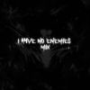 Download track I H4ve No Enemies (Sped Up)